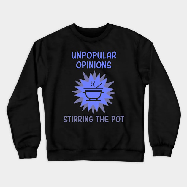 Unpopular Opinions Stirring The Pot Crewneck Sweatshirt by JJ Art Space